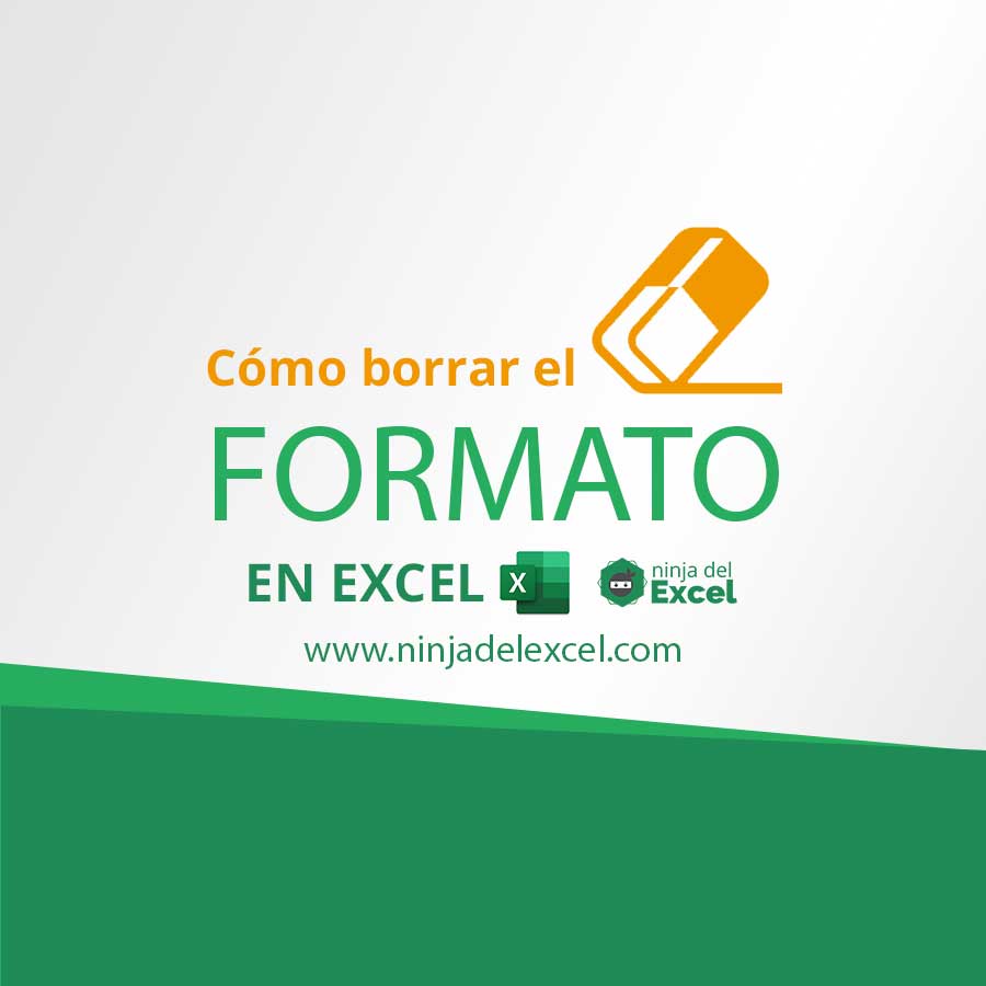 Como Borrar El Formato En Excel Ninja Del Excel