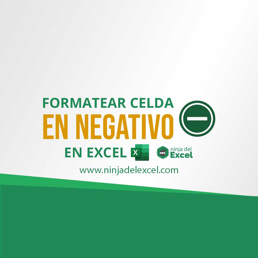 Formatear Celda En Negativo En Excel Ninja Del Excel 7000