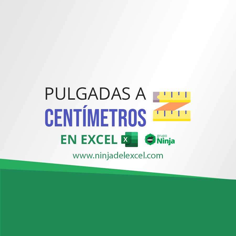 Como Convertir Pulgadas A Centímetros En Excel Ninja Del Excel