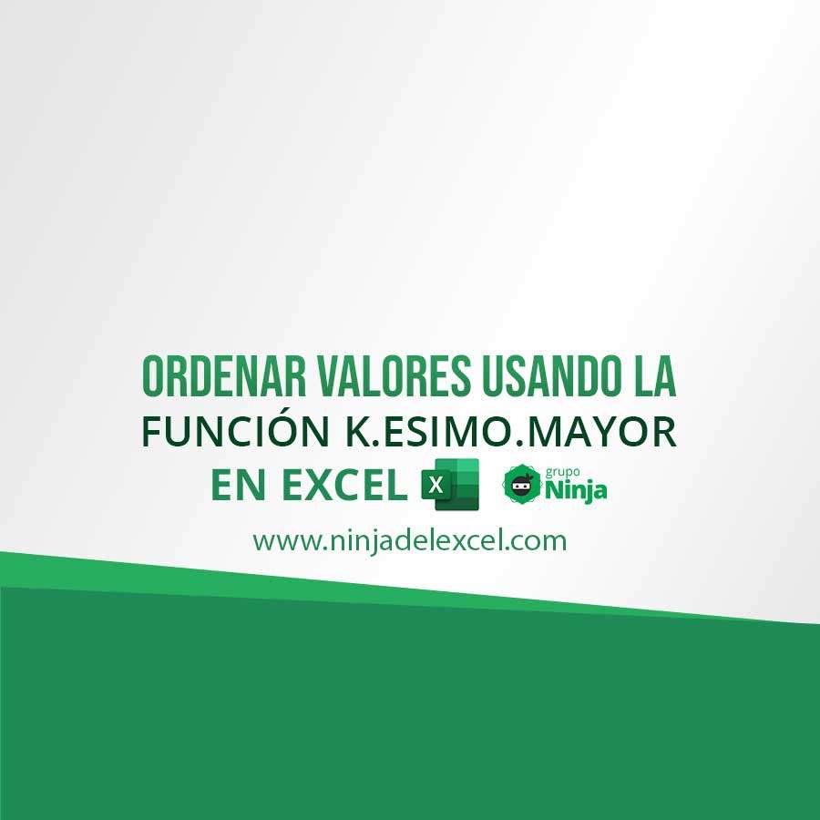 Ordenar Valores Usando La Función K.ESIMO.MAYOR En Excel - Ninja Del Excel