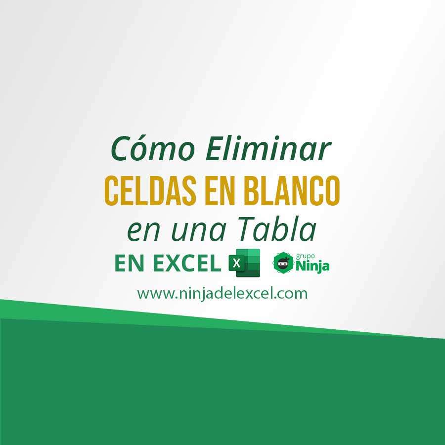 Cómo Eliminar Celdas en Blanco en una Tabla de Excel Ninja del Excel