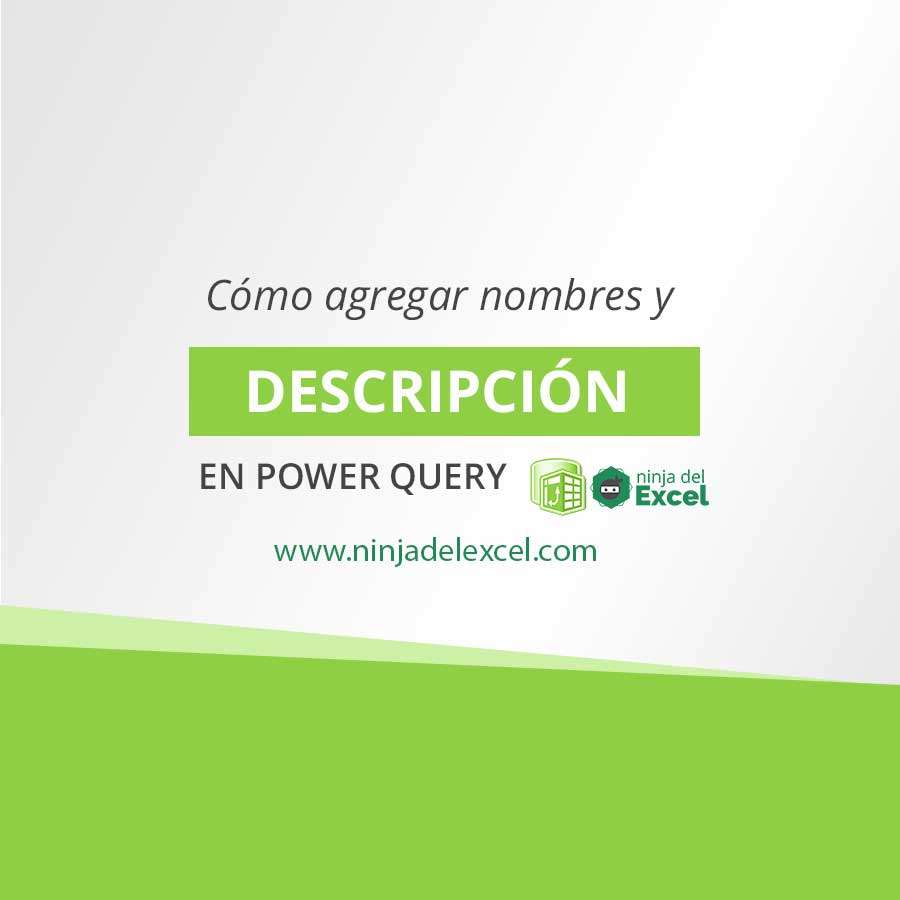 c-mo-agregar-nombres-y-descripci-n-en-power-query-query-ninja-del-excel