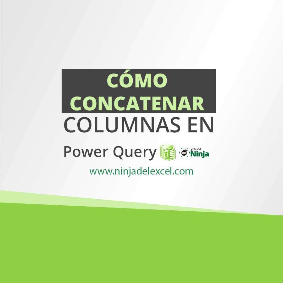 Cómo Concatenar Columnas en Power Query - Ninja del Excel