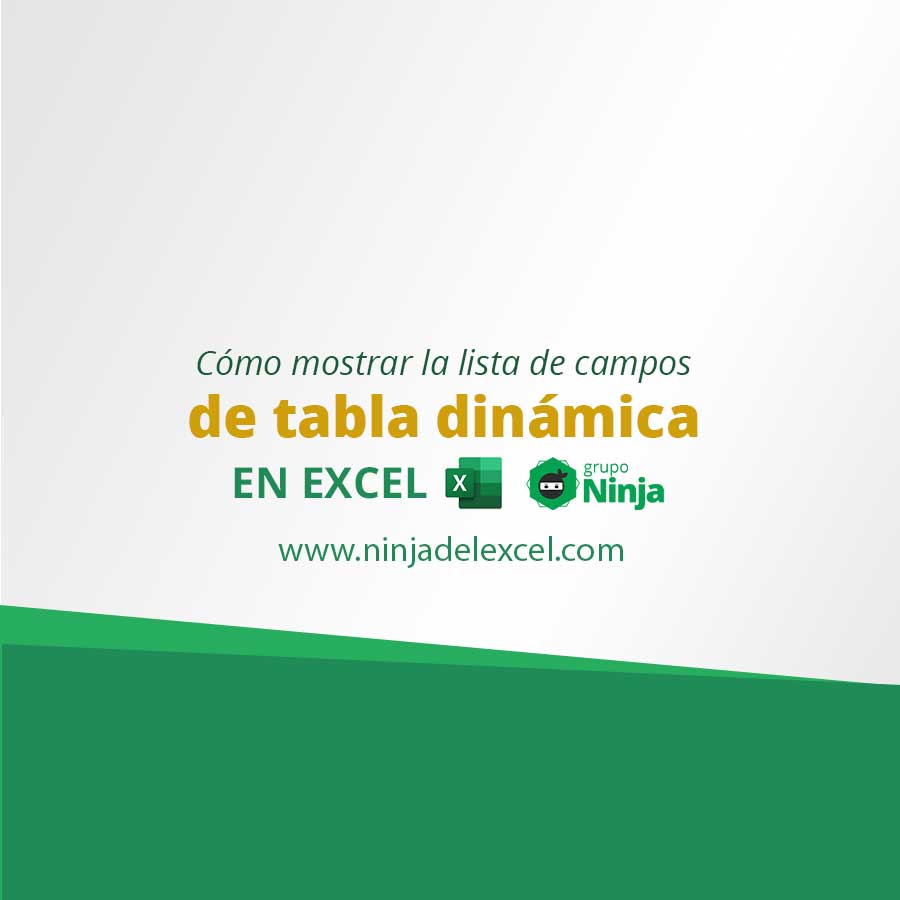 Cómo Mostrar la Lista de Campos de Tabla Dinámica en Excel Ninja del