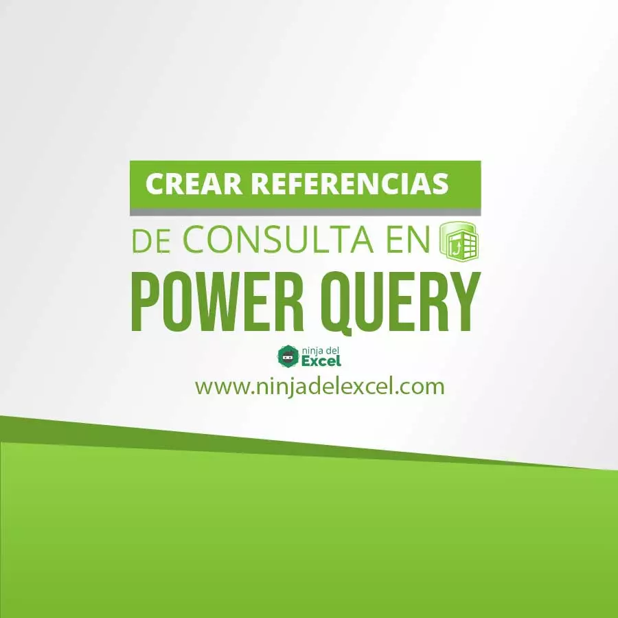 Crear Referencias de Consulta en Power Query - Ninja del Excel